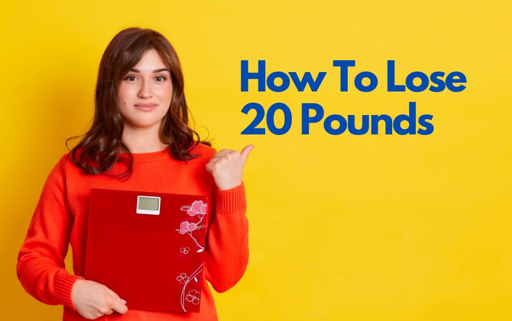 How To Lose 20 Pounds